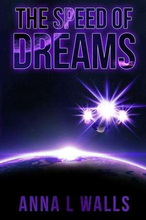 The Speed of Dreams de Anna L. Walls