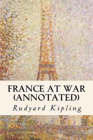 France at War (Annotated) de Rudyard Kipling