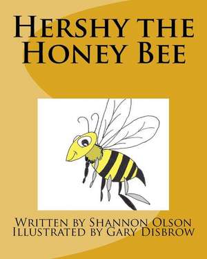 Hershy the Honey Bee de Shannon James Olson