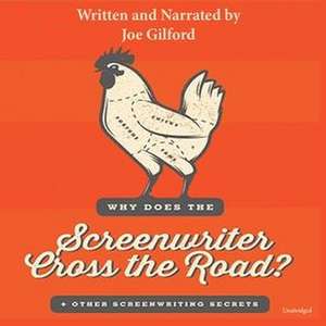 Why Does the Screenwriter Cross the Road?: And Other Screenwriting Secrets de Joe Gilford