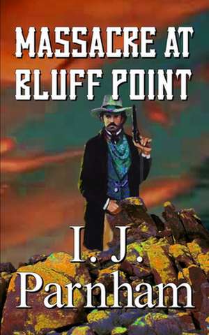 Massacre at Bluff Point de I. J. Parnham