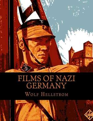 Films of Nazi Germany de Wolf Hellstrom