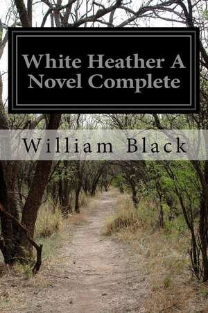 White Heather a Novel Complete de William Black