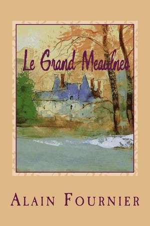 Le Grand Meaulnes de M. Alain Fournier