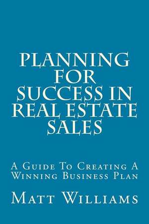 Planning for Success in Real Estate Sales de Matt Williams