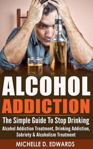 Alcohol Addiction de Michelle D. Edwards