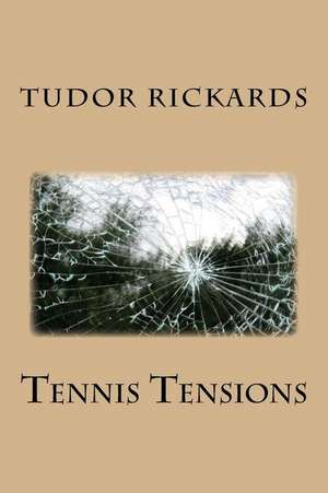 Tennis Tensions de Dr Tudor Rickards