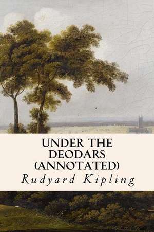 Under the Deodars (Annotated) de Rudyard Kipling