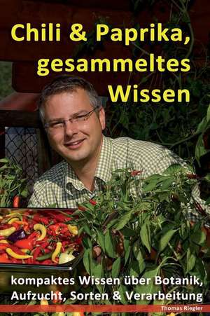 Chili & Paprika - Gesammeltes Wissen de Ing Thomas Riegler