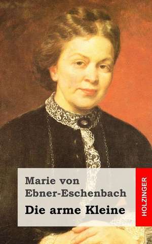 Die Arme Kleine de Marie Von Ebner-Eschenbach