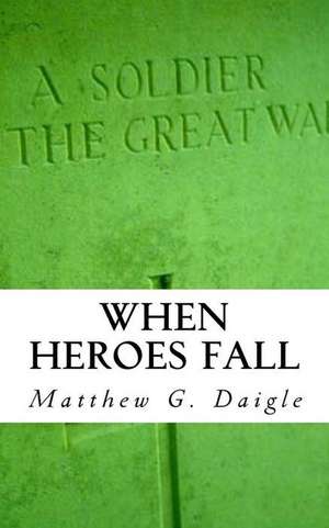 When Heroes Fall de MR Matthew Geoffroy Daigle