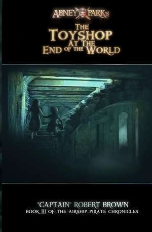 The Toyshop at the End of the World de Robert Brown