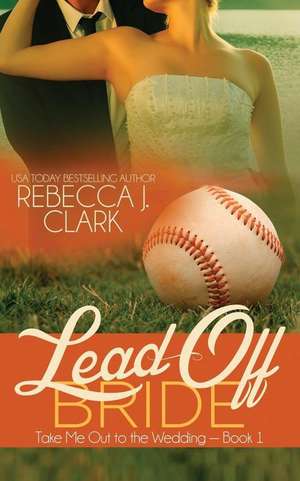 Lead-Off Bride de Rebecca J. Clark