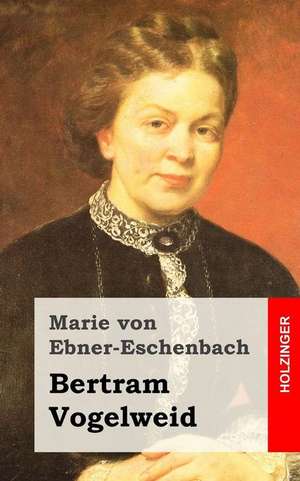 Bertram Vogelweid de Marie Von Ebner-Eschenbach