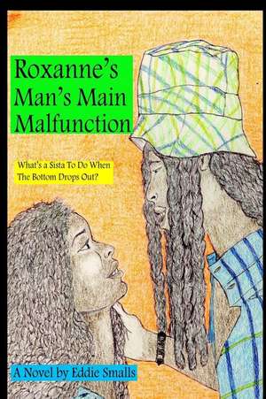 Roxanne's Man's Main Malfunction de Eddie Smalls