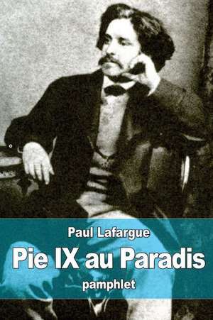 Pie IX Au Paradis de Paul Lafargue