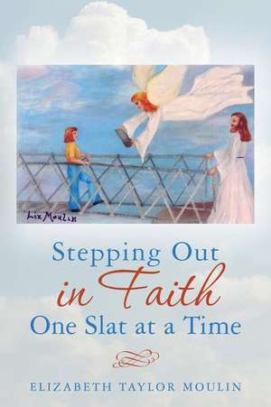 Stepping Out in Faith One Slat at a Time: Lined / Ruled Journal (Notebook, Composition Book) 160 Pages, 6x9 Inch (15.24 X 22.86 CM) Laminated de Elizabeth Taylor Moulin