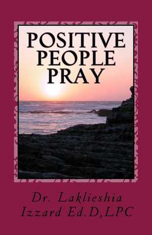 Positive People Pray de Dr Laklieshia M. Izzard