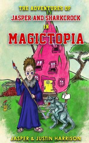 The Adventures of Jasper and Sharkcrock in Magictopia de Mast Jasper H. Harrison