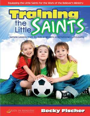 Training the Little Saints de Becky Fischer