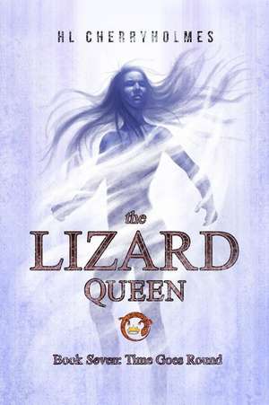 The Lizard Queen Book Seven: Time Goes Round de H. L. Cherryholmes