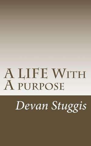 A Life with a Purpose de Devan Stuggis