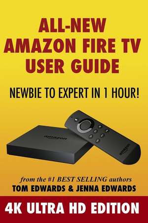 All-New Amazon Fire TV User Guide - Newbie to Expert in 1 Hour! de Tom Edwards