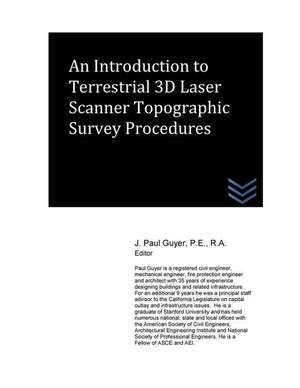 An Introduction to Terrestrial 3D Laser Scanner Topographic Survey Procedures de J. Paul Guyer