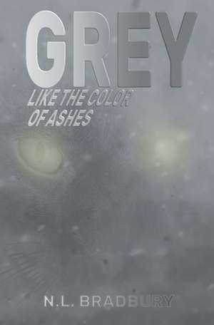 Grey Like the Color of Ashes de Nl Bradbury