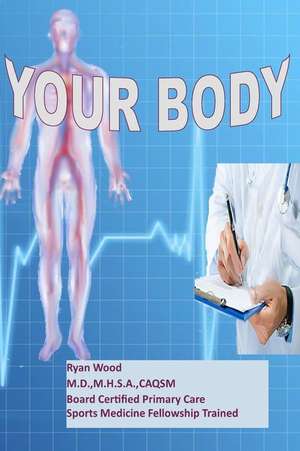 Your Body de Ryan Wood M. D.