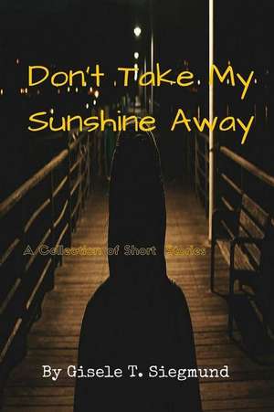 Don't Take My Sunshine Away de Gisele T. Siegmund