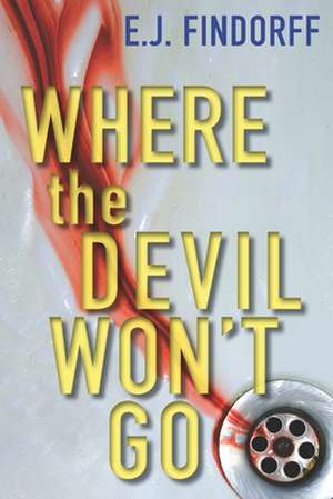 Where the Devil Won't Go de E. J. Findorff