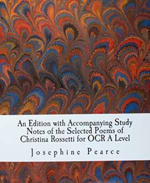 An Edition with Accompanying Study Notes of the Selected Poems of Christina Rossetti for OCR a Level: God, Man and the Universe de MS Josephine Pearce