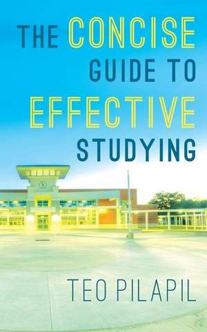 The Concise Guide to Effective Studying de Teo Pilapil