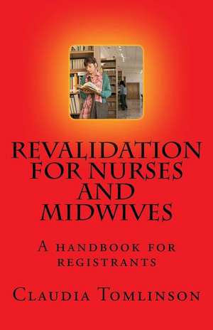 Revalidation for Nurses and Midwives de Claudia Tomlinson