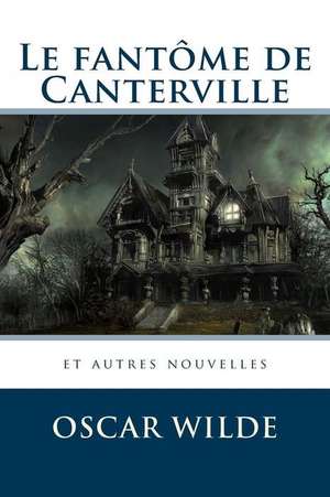 Le Fantome de Canterville Et Autres Nouvelles de Oscar Wilde