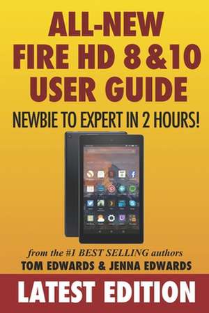 All-New Fire HD 8 & 10 User Guide - Newbie to Expert in 2 Hours! de Tom Edwards