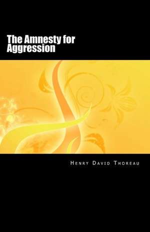 The Amnesty for Aggression de Henry David Thoreau