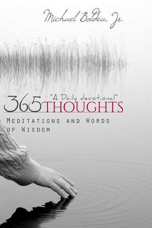 365 Thoughts, Meditations & Words of Wisdom de Michael Boldea Jr