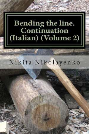 Bending the Line. Continuation (Italian) (Volume 2) de Nikita Alfredovich Nikolayenko