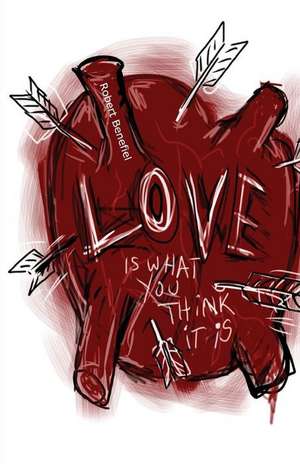 Love Is What You Think It Is de Robert Benefiel