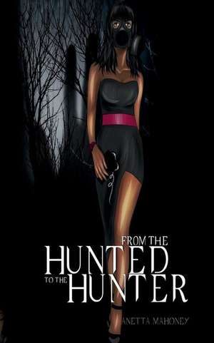 From the Hunted to the Hunter de MS Anetta Mahoney