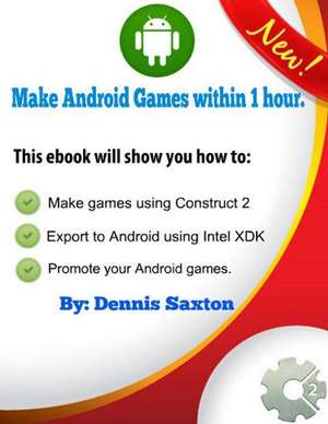 Make Android Games Within 1 Hour. de Dennis Saxton Jr