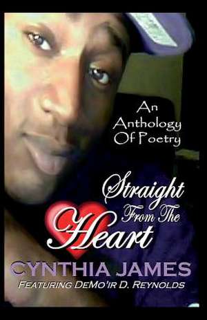 An Anthology of Poetry Straight from the Heart de Cynthia James