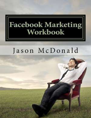 Facebook Marketing Workbook 2016 de Jason McDonald