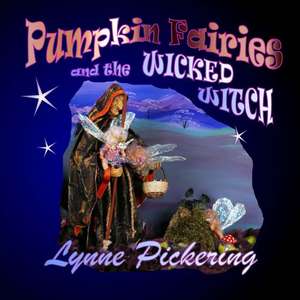 The Pumpkin Fairies and the Wicked Witch. de Lynne Pickering