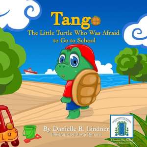 Tango -The Little Turtle Who Was Afraid to Go to School. de Danielle R. Lindner