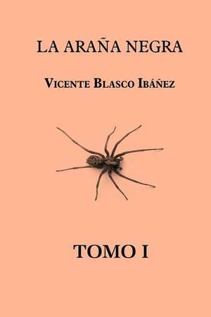 La Arana Negra (Tomo 1) de Vicente Blasco Ibanez