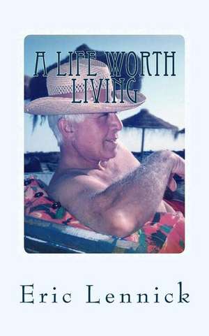 A Life Worth Living de Eric Lennick