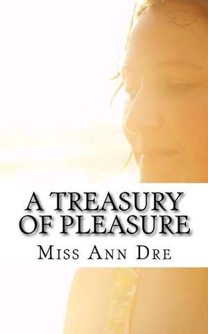 A Treasury of Pleasure de Miss Ann Dre